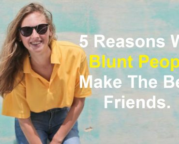 5 Reasons Why Blunt People Make The Best Friends
