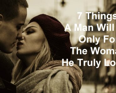 7 Things A Man Will Do Only For The Woman He Truly Loves!